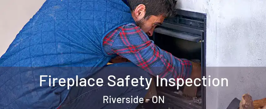  Fireplace Safety Inspection Riverside - ON