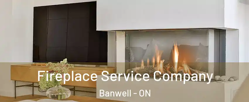  Fireplace Service Company Banwell - ON