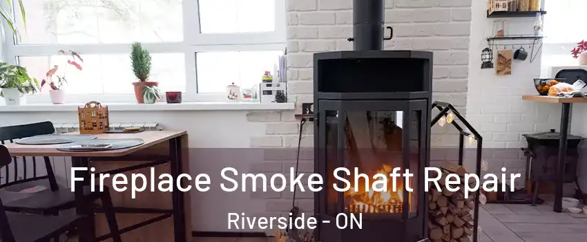  Fireplace Smoke Shaft Repair Riverside - ON