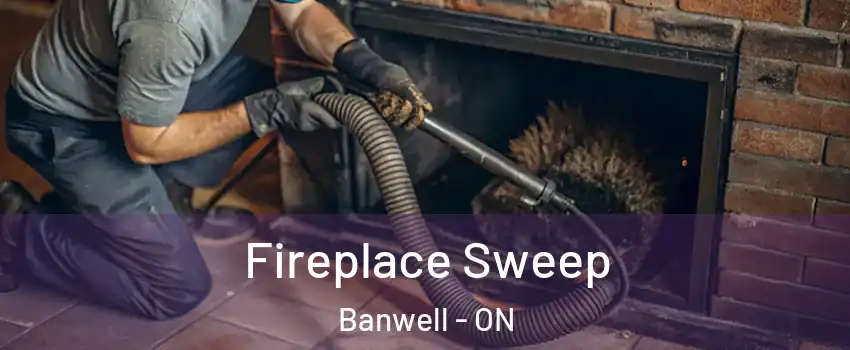  Fireplace Sweep Banwell - ON
