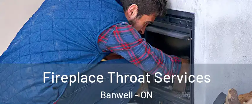 Fireplace Throat Services Banwell - ON