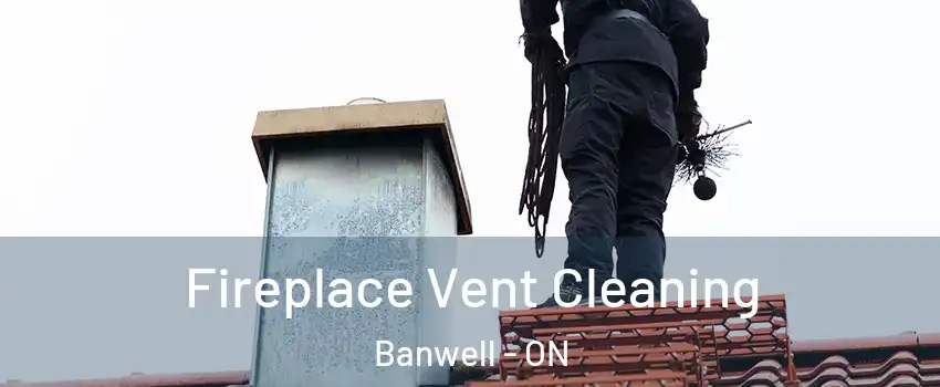Fireplace Vent Cleaning Banwell - ON
