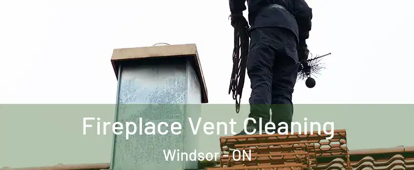 Fireplace Vent Cleaning Windsor - ON