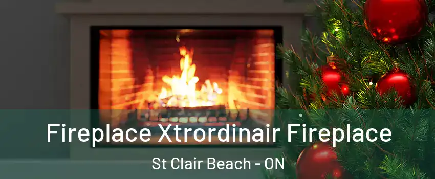  Fireplace Xtrordinair Fireplace St Clair Beach - ON