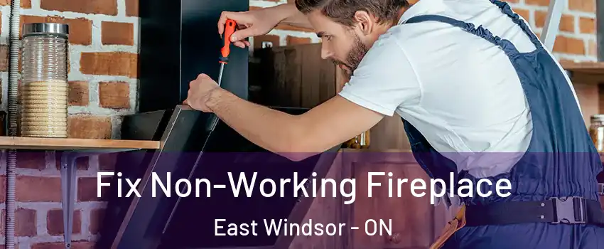  Fix Non-Working Fireplace East Windsor - ON