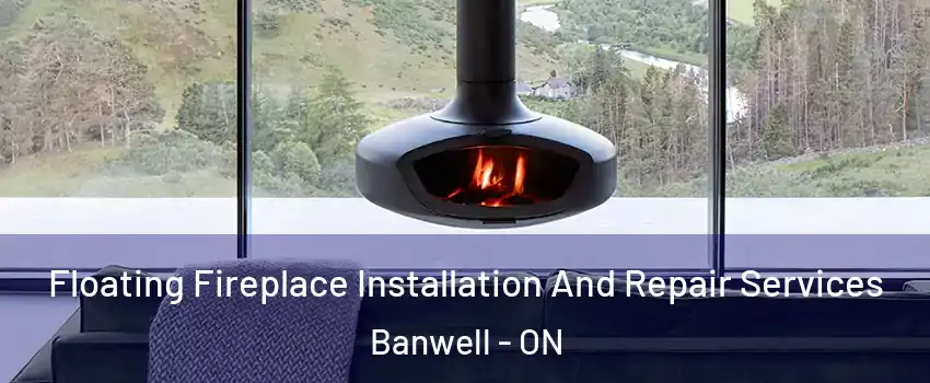  Floating Fireplace Installation And Repair Services Banwell - ON
