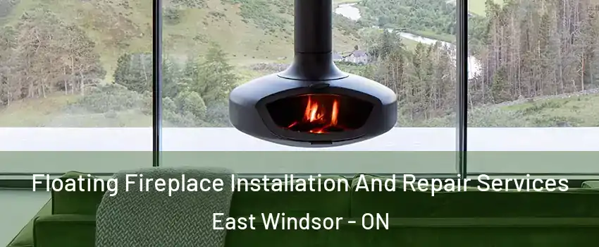  Floating Fireplace Installation And Repair Services East Windsor - ON