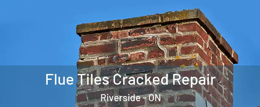 Flue Tiles Cracked Repair Riverside - ON