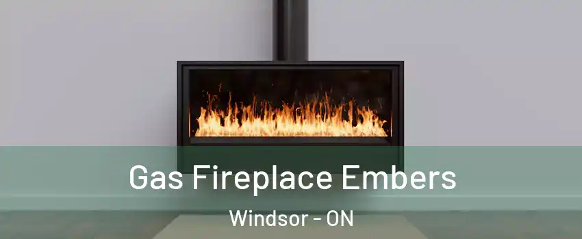 Gas Fireplace Embers Windsor - ON
