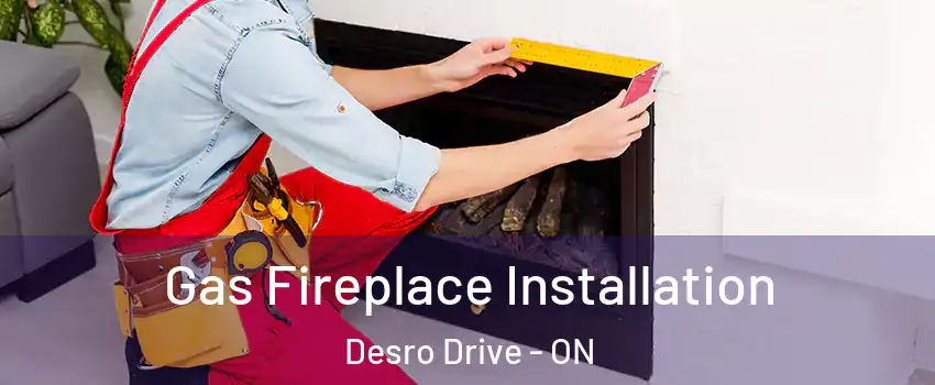  Gas Fireplace Installation Desro Drive - ON