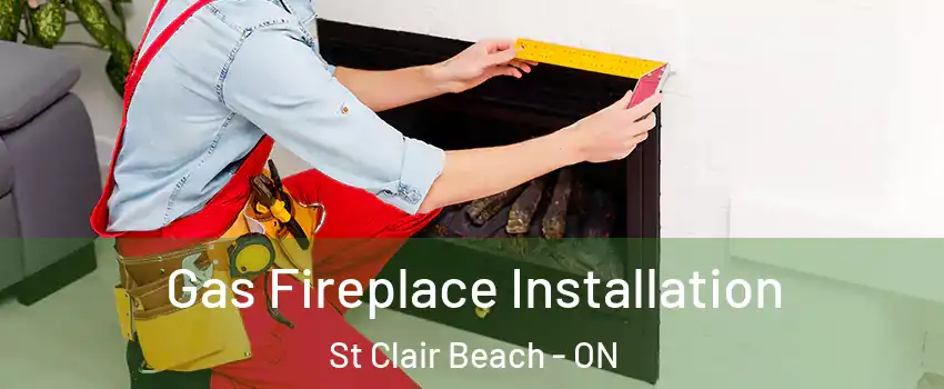 Gas Fireplace Installation St Clair Beach - ON