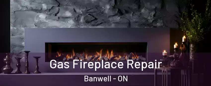  Gas Fireplace Repair Banwell - ON