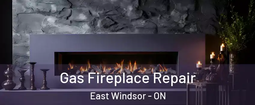  Gas Fireplace Repair East Windsor - ON