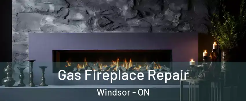  Gas Fireplace Repair Windsor - ON