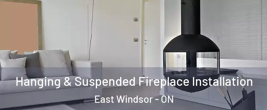  Hanging & Suspended Fireplace Installation East Windsor - ON
