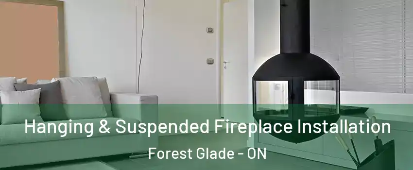  Hanging & Suspended Fireplace Installation Forest Glade - ON