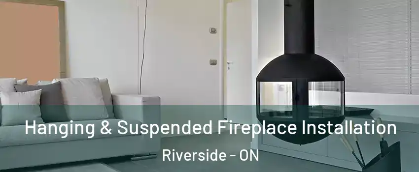  Hanging & Suspended Fireplace Installation Riverside - ON