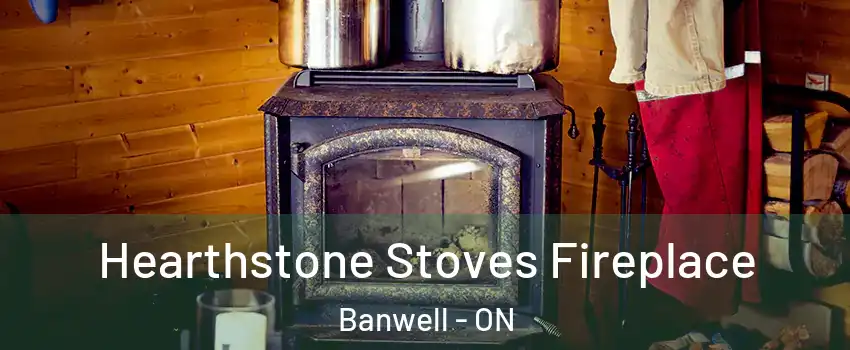 Hearthstone Stoves Fireplace Banwell - ON