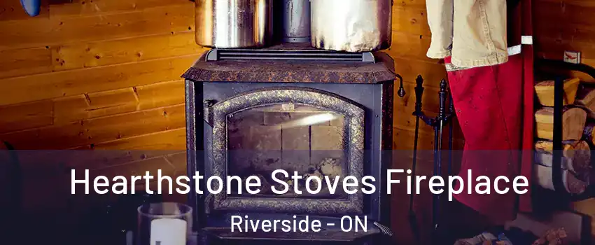  Hearthstone Stoves Fireplace Riverside - ON