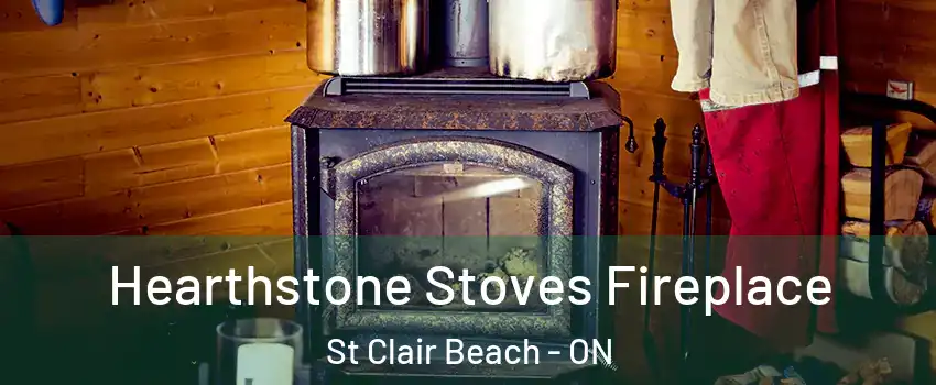  Hearthstone Stoves Fireplace St Clair Beach - ON