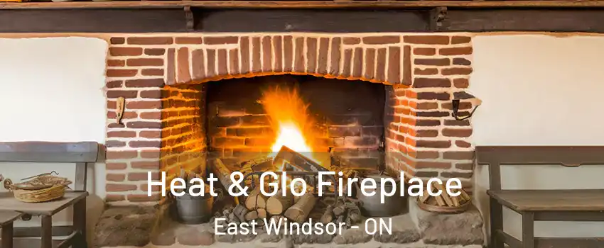  Heat & Glo Fireplace East Windsor - ON