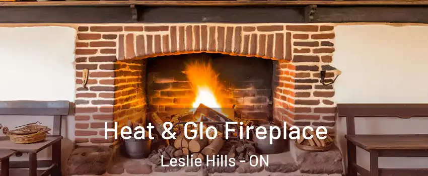  Heat & Glo Fireplace Leslie Hills - ON