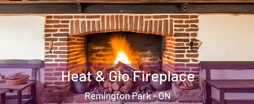  Heat & Glo Fireplace Remington Park - ON