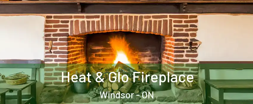 Heat & Glo Fireplace Windsor - ON