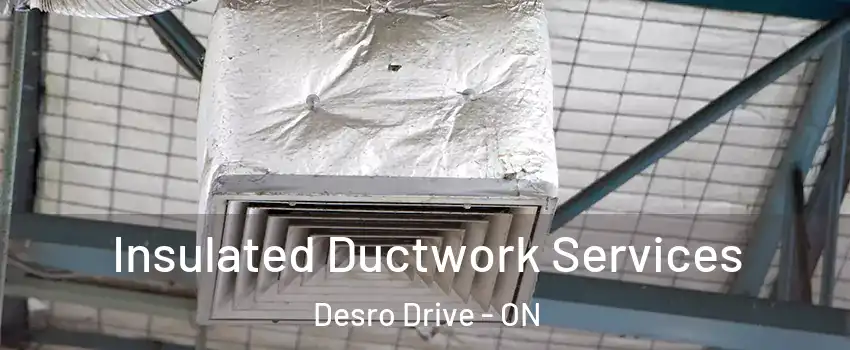  Insulated Ductwork Services Desro Drive - ON