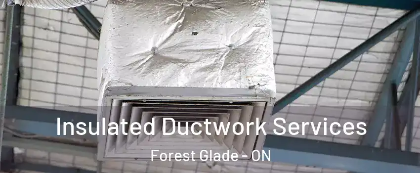  Insulated Ductwork Services Forest Glade - ON
