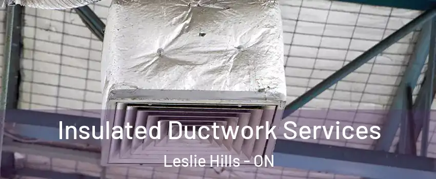  Insulated Ductwork Services Leslie Hills - ON