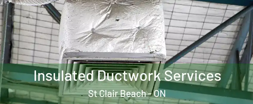  Insulated Ductwork Services St Clair Beach - ON