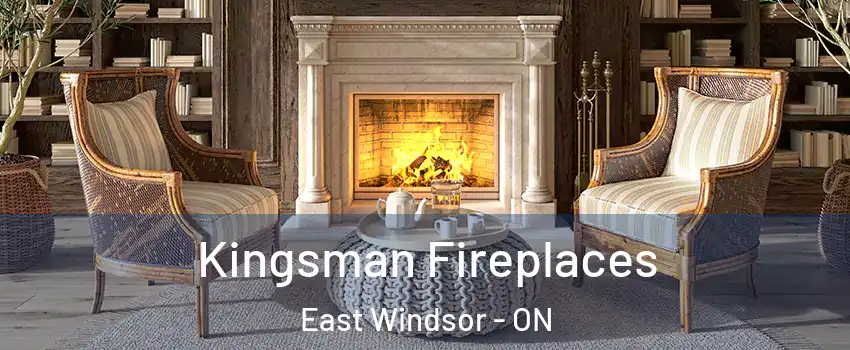 Kingsman Fireplaces East Windsor - ON