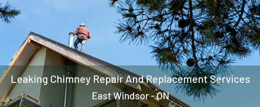 Leaking Chimney Repair And Replacement Services East Windsor - ON