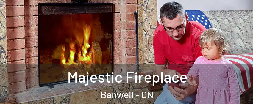 Majestic Fireplace Banwell - ON