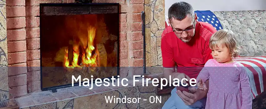 Majestic Fireplace Windsor - ON