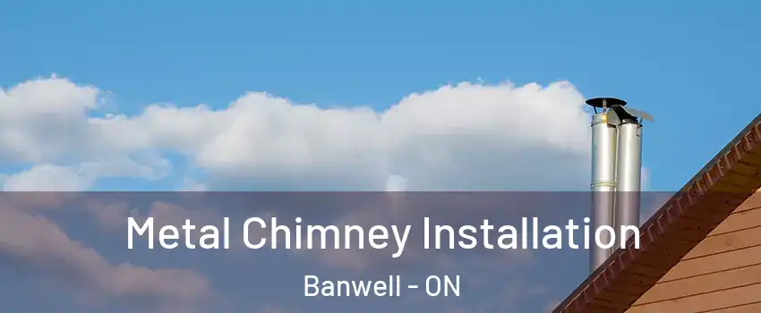  Metal Chimney Installation Banwell - ON