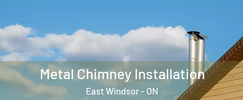  Metal Chimney Installation East Windsor - ON