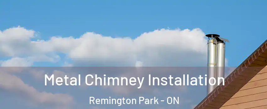  Metal Chimney Installation Remington Park - ON