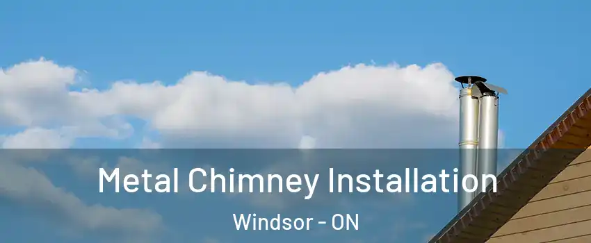 Metal Chimney Installation Windsor - ON