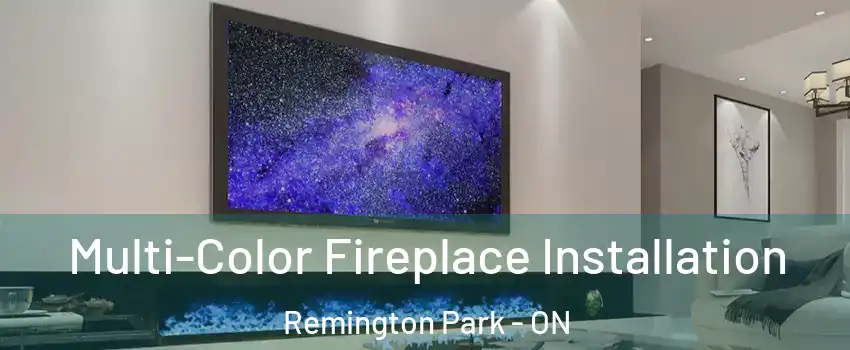  Multi-Color Fireplace Installation Remington Park - ON
