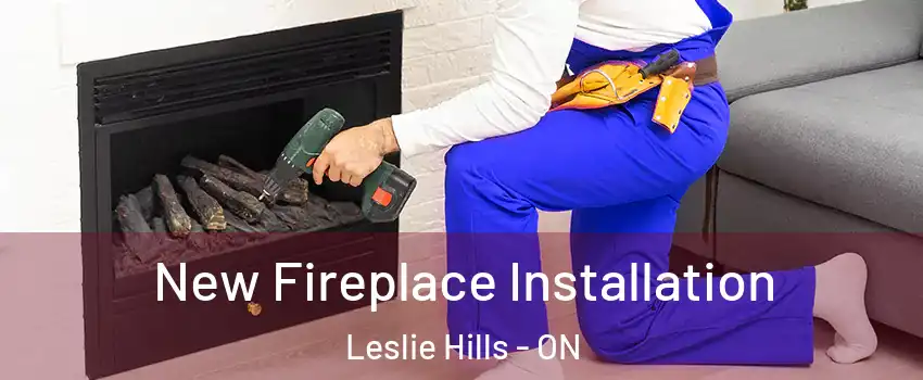New Fireplace Installation Leslie Hills - ON