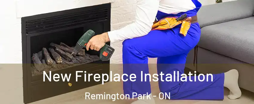  New Fireplace Installation Remington Park - ON