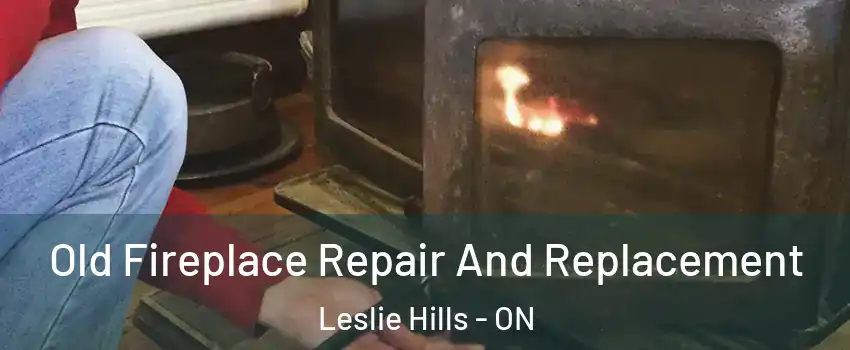  Old Fireplace Repair And Replacement Leslie Hills - ON