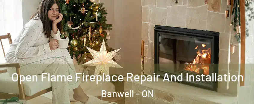 Open Flame Fireplace Repair And Installation Banwell - ON