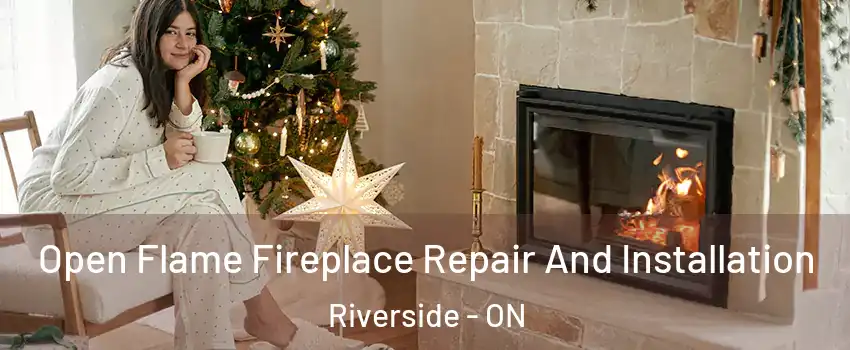  Open Flame Fireplace Repair And Installation Riverside - ON