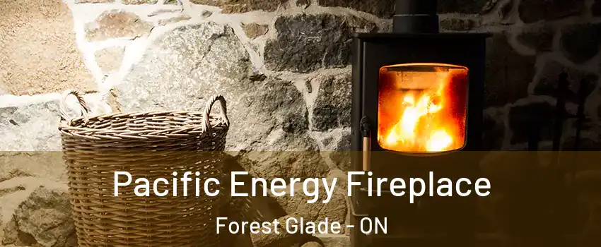 Pacific Energy Fireplace Forest Glade - ON