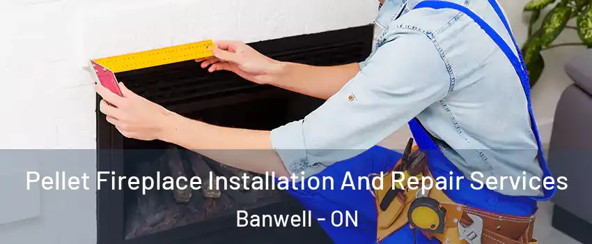  Pellet Fireplace Installation And Repair Services Banwell - ON