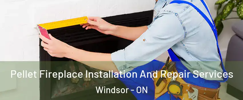  Pellet Fireplace Installation And Repair Services Windsor - ON