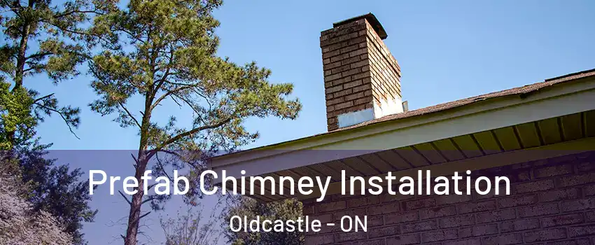 Prefab Chimney Installation Oldcastle - ON